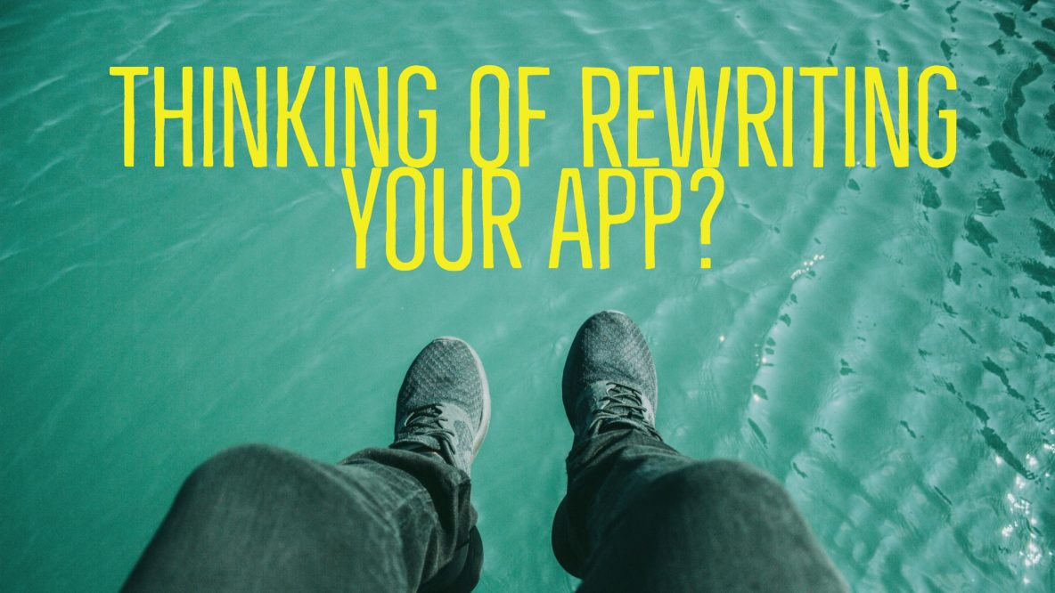 Rewriting Your App?
